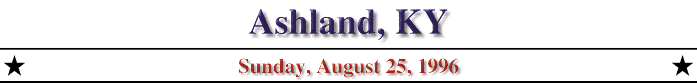 Ashland, KY; Sunday, August 25, 1996