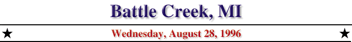Battle Creek, MI; Wednesday, August 28, 1996