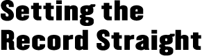 Setting the Record

Straight